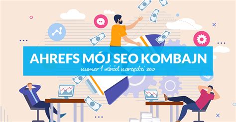 Jak używać narzędzi SEO Ahrefs.